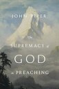 The Supremacy of God in Preaching (Revised and Expanded Edition)