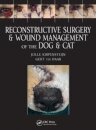 Reconstructive Surgery and Wound Management of the Dog and Cat