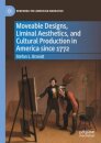 Moveable Designs, Liminal Aesthetics, and Cultural Production in America since 1772