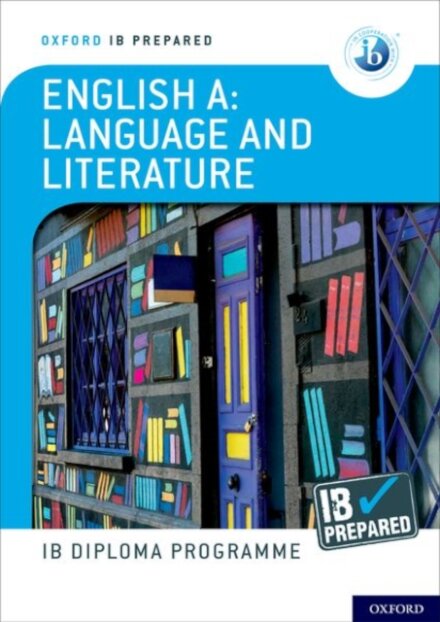 Oxford Resources for IB Diploma Programme: IB Prepared: English A Language and Literature