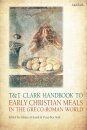 T&T Clark Handbook to Early Christian Meals in the Greco-Roman World