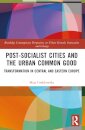 Post-socialist Cities and the Urban Common Good