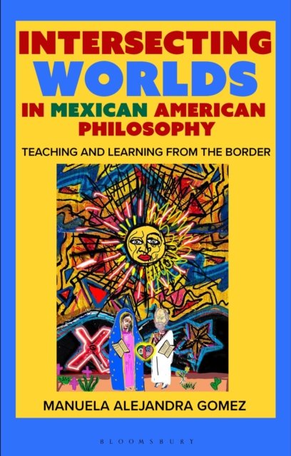 Intersecting Worlds in Mexican American Philosophy