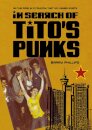 In Search of Tito's Punks : On the Road in a Country That No Longer Exists
