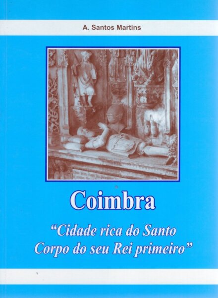 Coimbra – Cidade Rica do Santo Corpo do seu Rico Primeiro