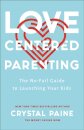 Love–Centered Parenting – The No–Fail Guide to Launching Your Kids