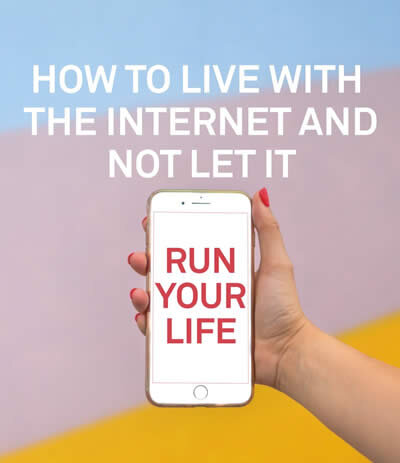 How To Live With The Internet And Not Let It Run Your Life