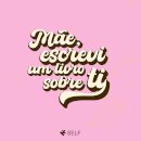 Mãe, Escrevi Um Livro Sobre Ti