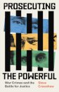 Prosecuting the Powerful: War Crimes and the Battle for Justice
