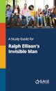 A Study Guide for Ralph Ellison's Invisible Man