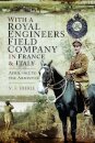With a Royal Engineers Field Company in France & Italy