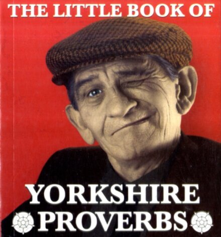 The Little Book of Yorkshire Proverbs