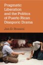 Pragmatic Liberation and the Politics of Puerto Rican Diasporic Drama
