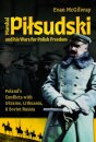 Marshal Pilsudski and his Wars for Polish Freedom