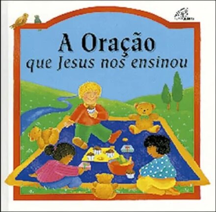 A Oração Que Jesus Nos Ensinou