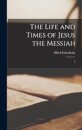 The Life and Times of Jesus the Messiah