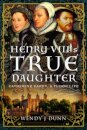 Henry VIII’s True Daughter