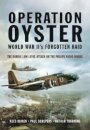 Operation Oyster: WW II's Forgotten Raid