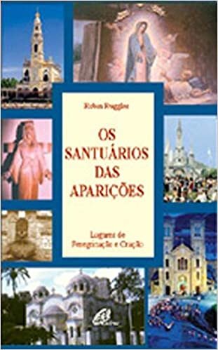 Os Santuários das Aparições - Lugares de Peregrinação e Oração