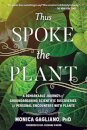 Thus Spoke the Plant : A Remarkable Journey of Groundbreaking Scientific Discoveries and Personal Encounters with Plants