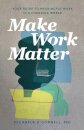 Make Work Matter – Your Guide to Meaningful Work in a Changing World