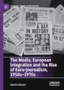 The Media, European Integration and the Rise of Euro-journalism, 1950s–1970s