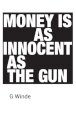 Money is as innocent as the gun