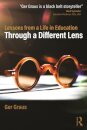 Through a Different Lens: Lessons from a Life in Education