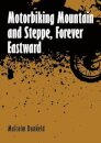 Motorbiking Mountain and Steppe, Forever Eastward