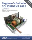 Beginner's Guide to SOLIDWORKS 2025 - Level II