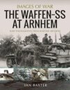The Waffen SS at Arnhem