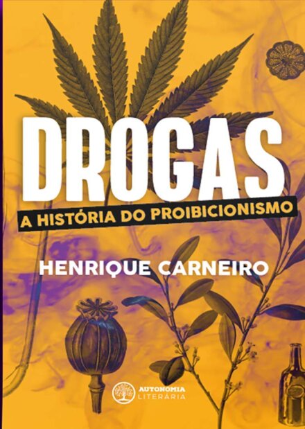 Drogas: A História Do Proibicionismo