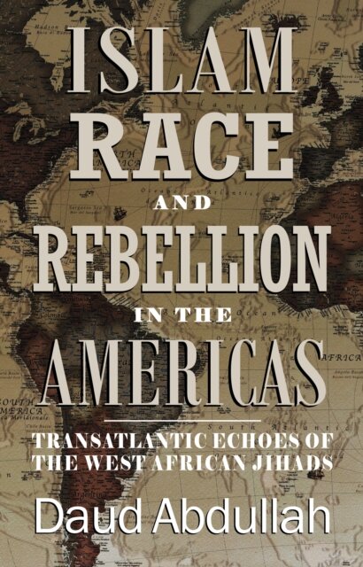 Islam, Race and Rebellion in the Americas