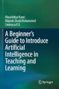 A Beginner's Guide to Introduce Artificial Intelligence in Teaching and Learning