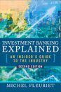 Investment Banking Explained, Second Edition: An Insider's Guide to the Industry