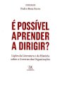 É Possível Aprender a Dirigir? Lições da Literatura e da História sobre o Governo das Organizações