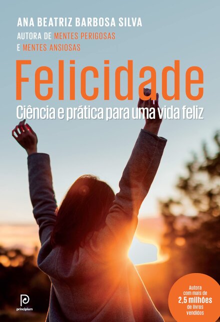 Felicidade: Ciência E Prática Para Uma Vida Feliz