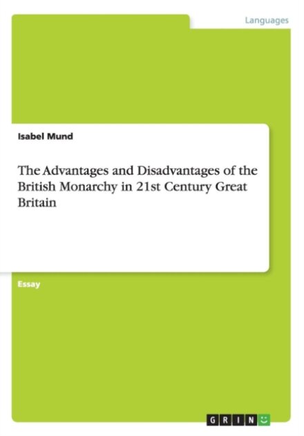 The Advantages and Disadvantages of the British Monarchy in 21st Century Great Britain