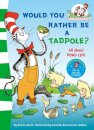 Would you rather be a tadpole?