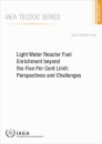 Light Water Reactor Fuel Enrichment beyond the Five Per Cent Limit