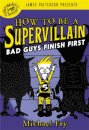 How To Be A Supervillain: Bad Guys Finish First