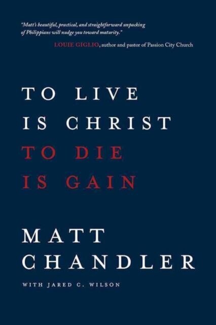 To Live Is Christ to Die Is Gain