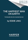 The Happiest Man on Earth : The Beautiful Life of an Auschwitz Survivor