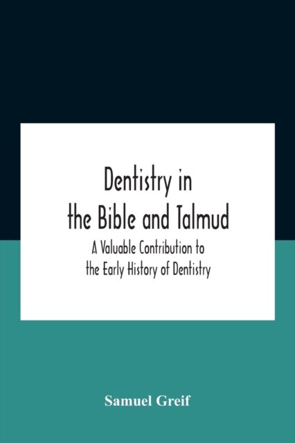 Dentistry In The Bible And Talmud A Valuable Contribution To The Early History Of Dentistry