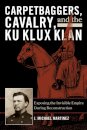 Carpetbaggers, Cavalry, and the Ku Klux Klan