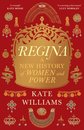 Regina: A New History Of Women And Power