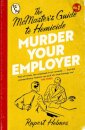 Murder Your Employer: The McMasters Guide to Homicide