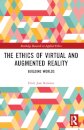 The Ethics of Virtual and Augmented Reality