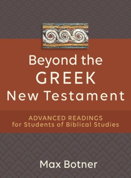 Beyond the Greek New Testament – Advanced Readings for Students of Biblical Studies
