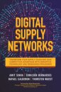 Digital Supply Networks: Transform Your Supply Chain and Gain Competitive Advantage with  Disruptive Technology and Reimagined Processes